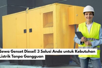 Sewa Genset Diesel! 3 Solusi Anda untuk Kebutuhan Listrik Tanpa Gangguan