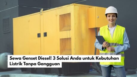 Sewa Genset Diesel! 3 Solusi Anda untuk Kebutuhan Listrik Tanpa Gangguan