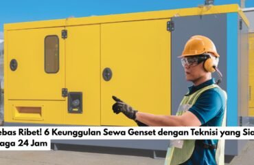 Bebas Ribet! 6 Keunggulan Sewa Genset dengan Teknisi yang Siap Siaga 24 Jam
