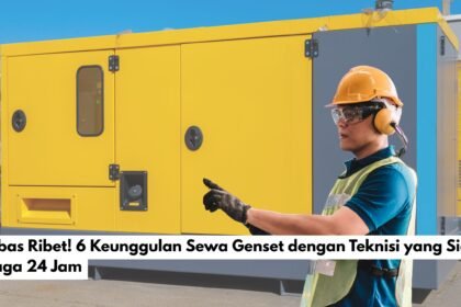 Bebas Ribet! 6 Keunggulan Sewa Genset dengan Teknisi yang Siap Siaga 24 Jam