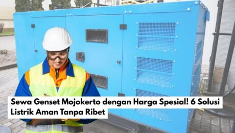 Sewa Genset Mojokerto dengan Harga Spesial! 6 Solusi Listrik Aman Tanpa Ribet