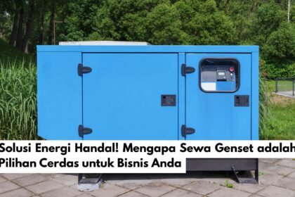 Solusi Energi Handal! Mengapa Sewa Genset adalah Pilihan Cerdas untuk Bisnis Anda