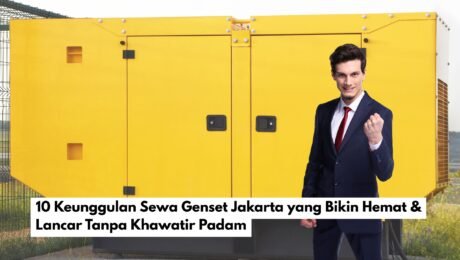 10 Keunggulan Sewa Genset Jakarta yang Bikin Hemat & Lancar Tanpa Khawatir Padam