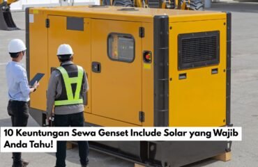 10 Keuntungan Sewa Genset Include Solar yang Wajib Anda Tahu!