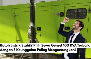 Butuh Listrik Stabil? Pilih Sewa Genset 100 KVA Terbaik dengan 5 Keunggulan Paling Menguntungkan!