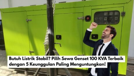 Butuh Listrik Stabil? Pilih Sewa Genset 100 KVA Terbaik dengan 5 Keunggulan Paling Menguntungkan!
