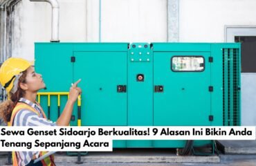 Sewa Genset Sidoarjo Berkualitas! 9 Alasan Ini Bikin Anda Tenang Sepanjang Acara