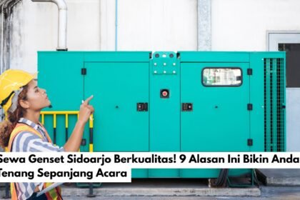 Sewa Genset Sidoarjo Berkualitas! 9 Alasan Ini Bikin Anda Tenang Sepanjang Acara