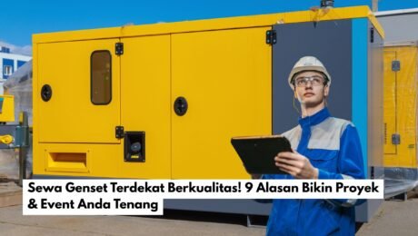 Sewa Genset Terdekat Berkualitas! 9 Alasan Bikin Proyek & Event Anda Tenang