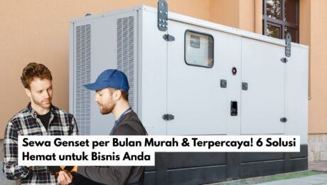 Sewa Genset per Bulan Murah & Terpercaya! 6 Solusi Hemat untuk Bisnis Anda