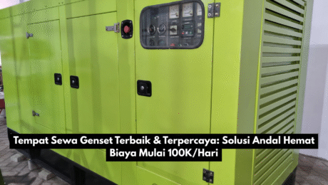 Tempat Sewa Genset Terbaik dan Terpercaya: Solusi Andal Hemat Biaya Mulai 100K/Hari