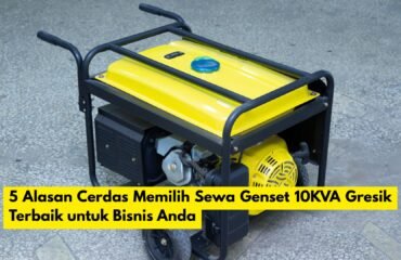 5 Alasan Cerdas Memilih Sewa Genset 10KVA Gresik Terbaik untuk Bisnis Anda