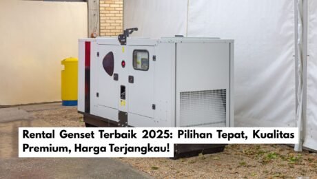 Rental Genset Terbaik 2025: Pilihan Tepat, Kualitas Premium, Harga Terjangkau!