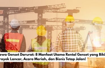 Sewa Genset Darurat: 8 Manfaat Utama Rental Genset yang Bikin Proyek Lancar, Acara Meriah, dan Bisnis Tetap Jalan!