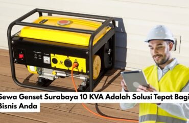 Sewa Genset Surabaya 10 KVA Adalah Solusi Tepat Bagi Bisnis Anda
