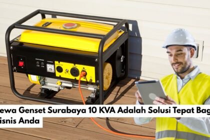 Sewa Genset Surabaya 10 KVA Adalah Solusi Tepat Bagi Bisnis Anda