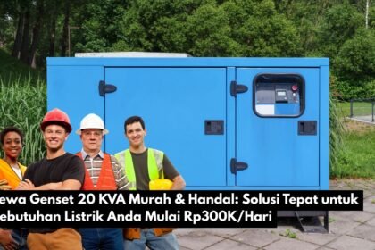Sewa Genset 20 KVA Murah & Handal: Solusi Tepat untuk Kebutuhan Listrik Anda Mulai Rp300K/Hari