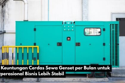 7 Keuntungan Cerdas Sewa Genset per Bulan untuk Operasional Bisnis Lebih Stabil