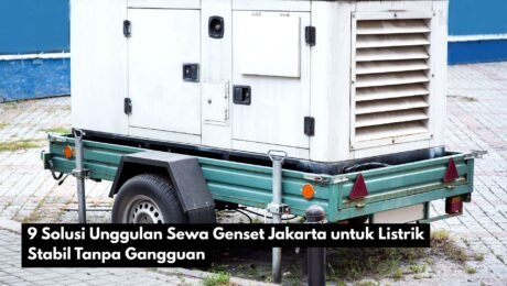 9 Solusi Unggulan Sewa Genset Jakarta untuk Listrik Stabil Tanpa Gangguan