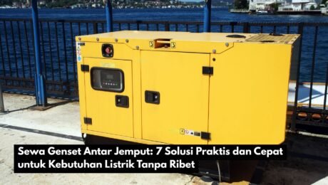 Sewa Genset Antar Jemput: 7 Solusi Praktis dan Cepat untuk Kebutuhan Listrik Tanpa Ribet