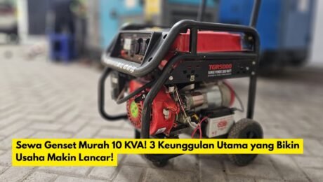 Sewa Genset Murah 10 KVA! 3 Keunggulan Utama yang Bikin Usaha Makin Lancar!