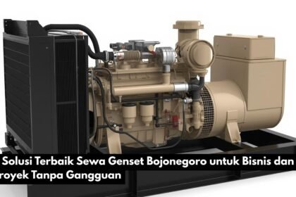 7 Solusi Terbaik Sewa Genset Bojonegoro untuk Bisnis dan Proyek Tanpa Gangguan