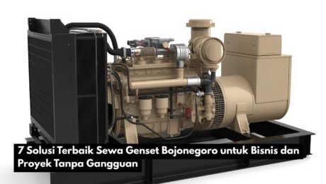 7 Solusi Terbaik Sewa Genset Bojonegoro untuk Bisnis dan Proyek Tanpa Gangguan